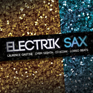 Laurence Gastine, Dyem Sighta, Dj Kojak, Lorso Beats - Electrik sax